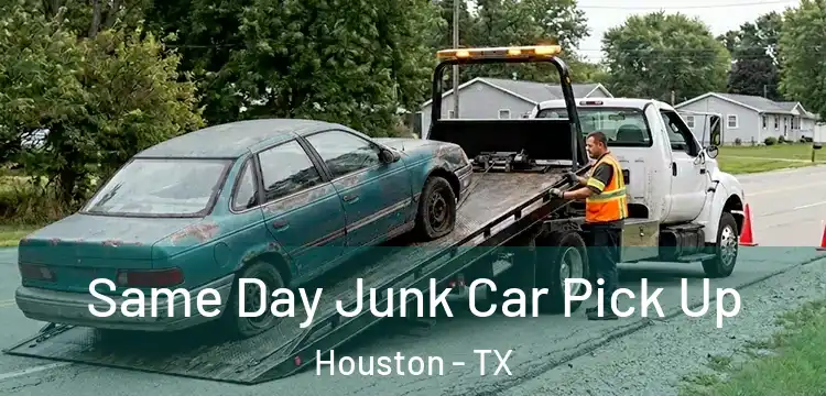 Same Day Junk Car Pick Up Houston - TX