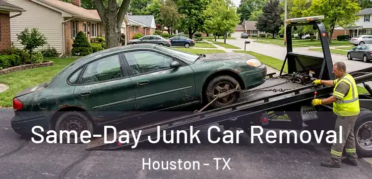 Same-Day Junk Car Removal Houston - TX